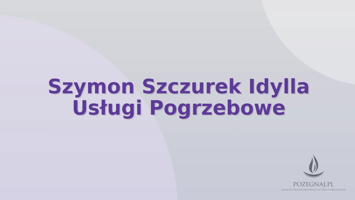 Szymon Szczurek Idylla Usługi Pogrzebowe