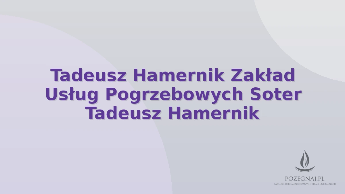 Tadeusz Hamernik Zakład Usług Pogrzebowych Soter Tadeusz Hamernik