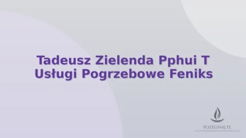 Tadeusz Zielenda Pphui T Usługi Pogrzebowe Feniks