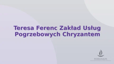 Teresa Ferenc Zakład Usług Pogrzebowych Chryzantem