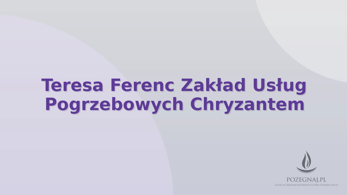 Teresa Ferenc Zakład Usług Pogrzebowych Chryzantem