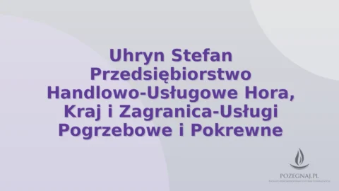 Uhryn Stefan Przedsiębiorstwo Handlowo-Usługowe Hora, Kraj i Zagranica-Usługi Pogrzebowe i Pokrewne