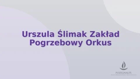 Urszula Ślimak Zakład Pogrzebowy Orkus