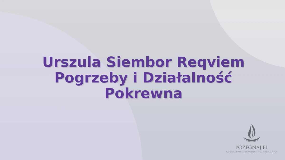 Urszula Siembor Reqviem Pogrzeby i Działalność Pokrewna