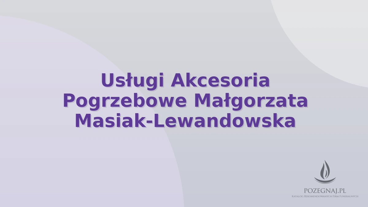 Usługi Akcesoria Pogrzebowe Małgorzata Masiak-Lewandowska