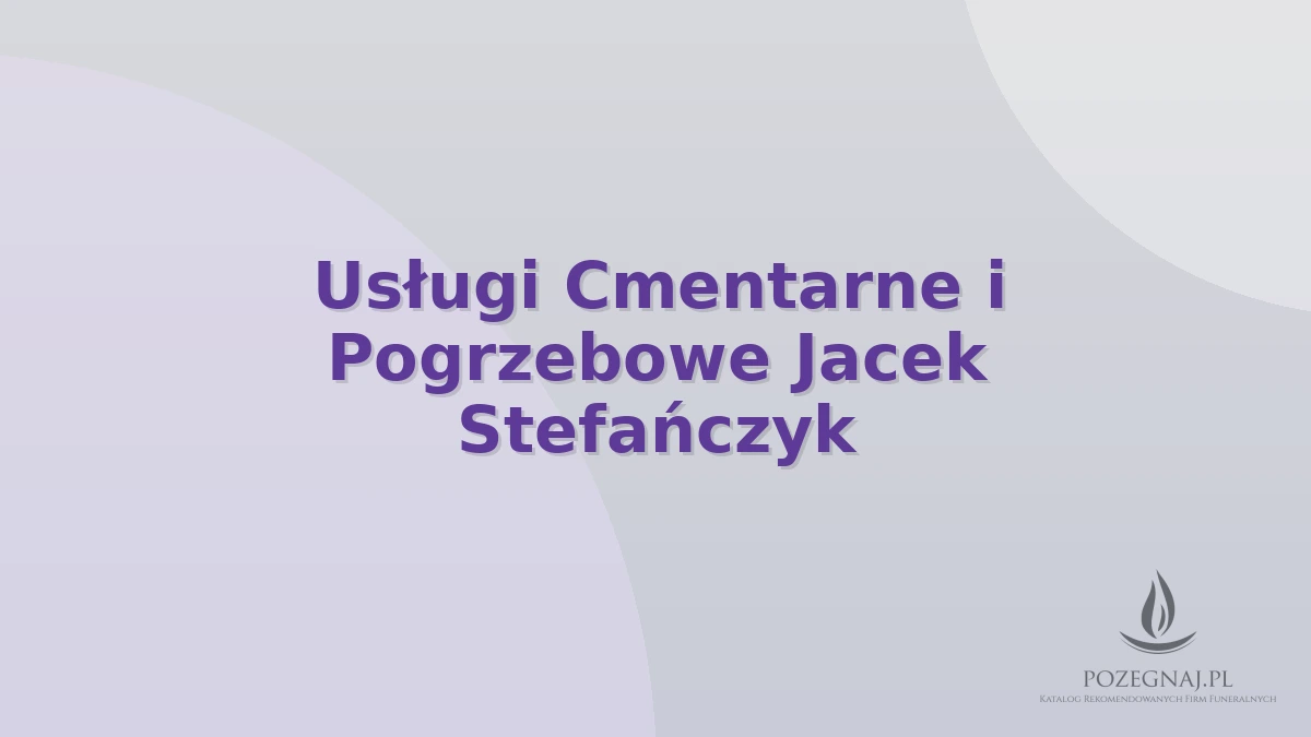 Usługi Cmentarne i Pogrzebowe Jacek Stefańczyk
