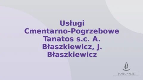 Usługi Cmentarno-Pogrzebowe Tanatos s.c. A. Błaszkiewicz, J. Błaszkiewicz