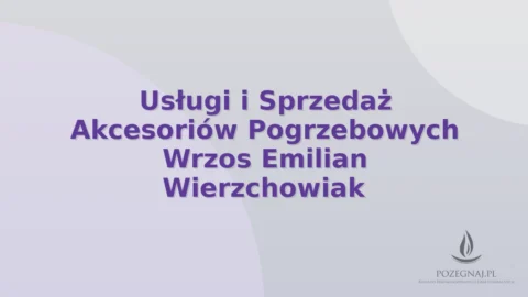 Usługi i Sprzedaż Akcesoriów Pogrzebowych Wrzos Emilian Wierzchowiak