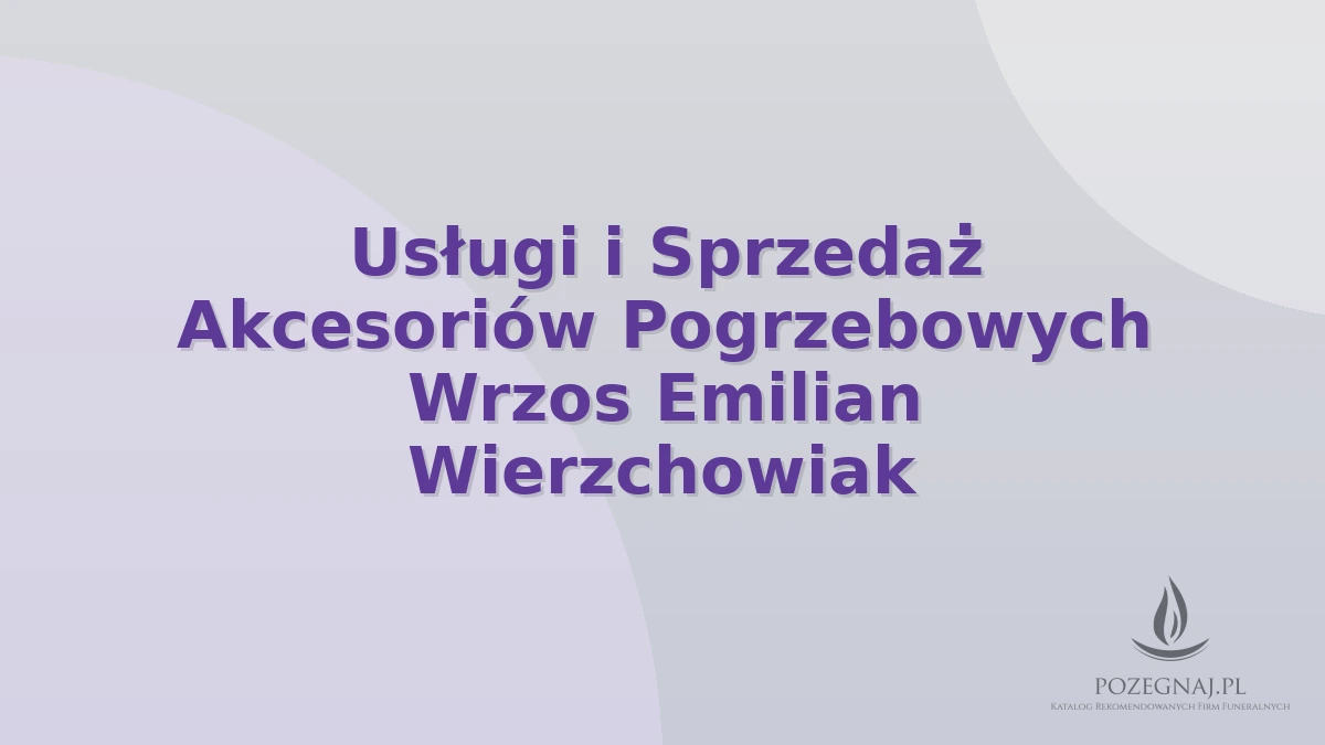 Usługi i Sprzedaż Akcesoriów Pogrzebowych Wrzos Emilian Wierzchowiak