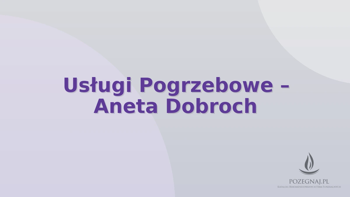 Usługi Pogrzebowe – Aneta Dobroch
