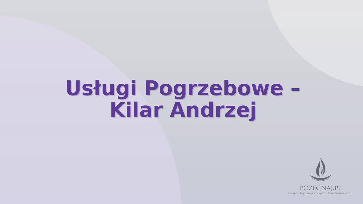 Usługi Pogrzebowe – Kilar Andrzej