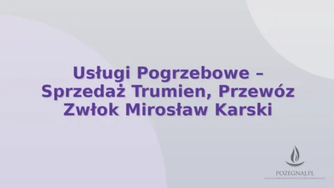 Usługi Pogrzebowe – Sprzedaż Trumien, Przewóz Zwłok Mirosław Karski