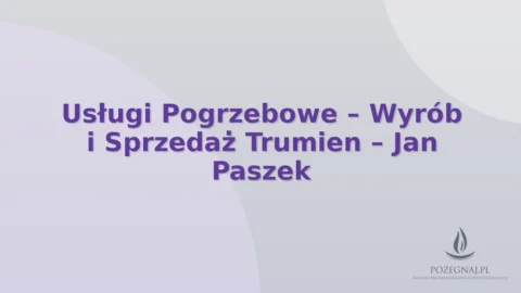 Usługi Pogrzebowe – Wyrób i Sprzedaż Trumien – Jan Paszek