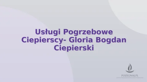 Usługi Pogrzebowe Ciepierscy- Gloria Bogdan Ciepierski