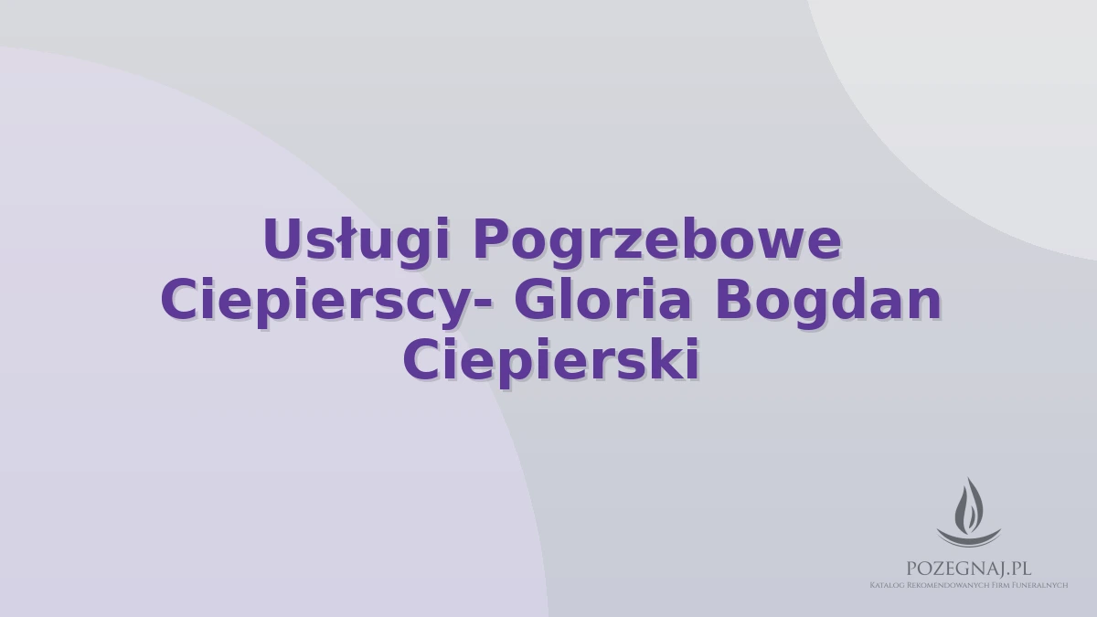 Usługi Pogrzebowe Ciepierscy- Gloria Bogdan Ciepierski