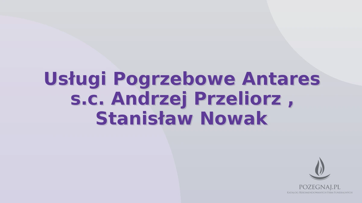 Usługi Pogrzebowe Antares s.c. Andrzej Przeliorz , Stanisław Nowak