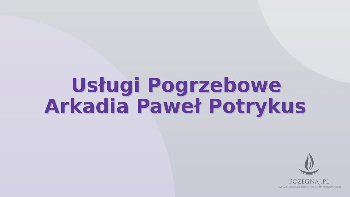 Usługi Pogrzebowe Arkadia Paweł Potrykus