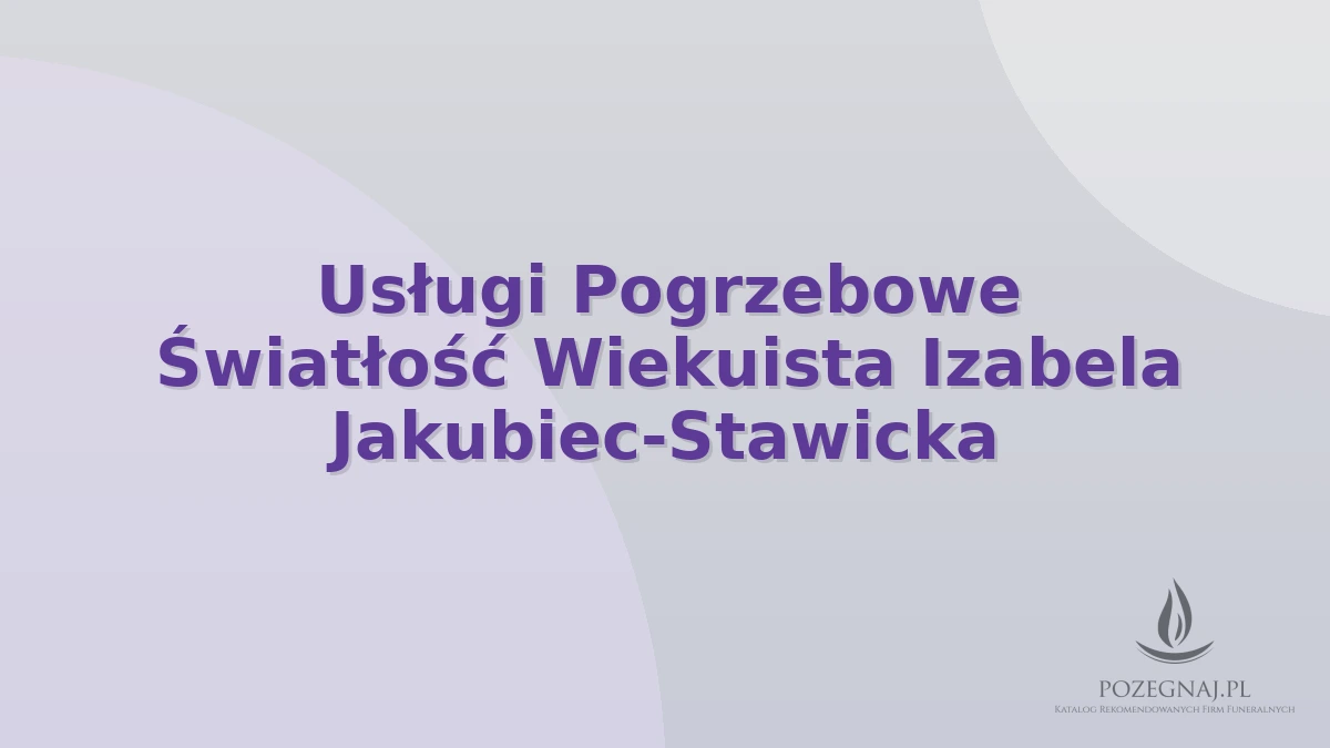 Usługi Pogrzebowe Światłość Wiekuista Izabela Jakubiec-Stawicka