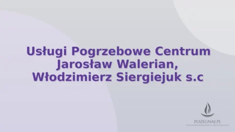 Usługi Pogrzebowe Centrum Jarosław Walerian, Włodzimierz Siergiejuk s.c