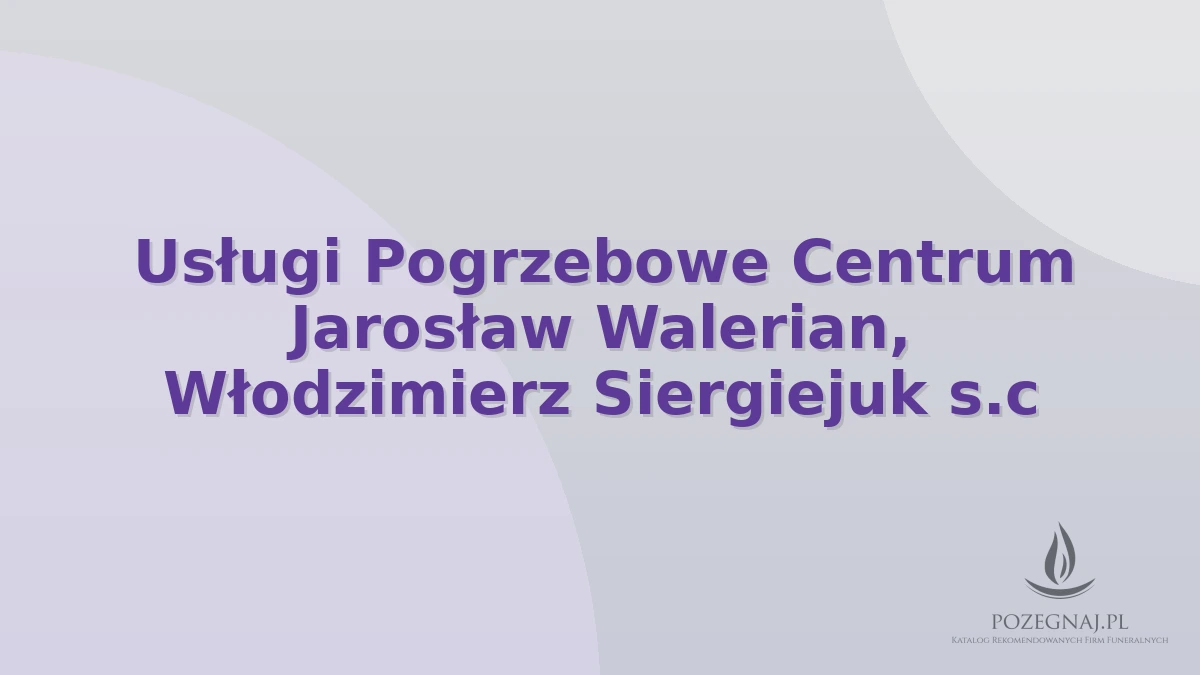 Usługi Pogrzebowe Centrum Jarosław Walerian, Włodzimierz Siergiejuk s.c