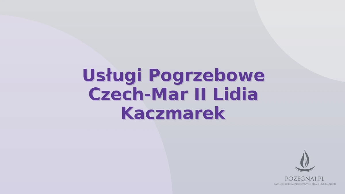 Usługi Pogrzebowe Czech-Mar II Lidia Kaczmarek