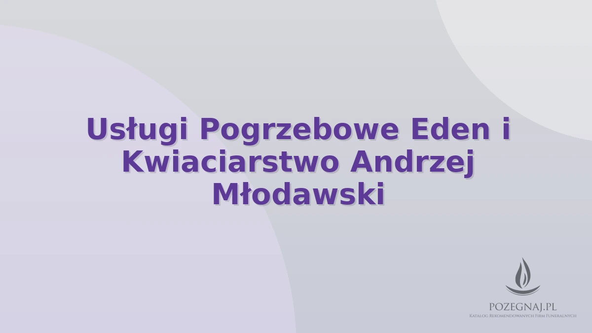 Usługi Pogrzebowe Eden i Kwiaciarstwo Andrzej Młodawski