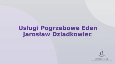 Usługi Pogrzebowe Eden Jarosław Dziadkowiec