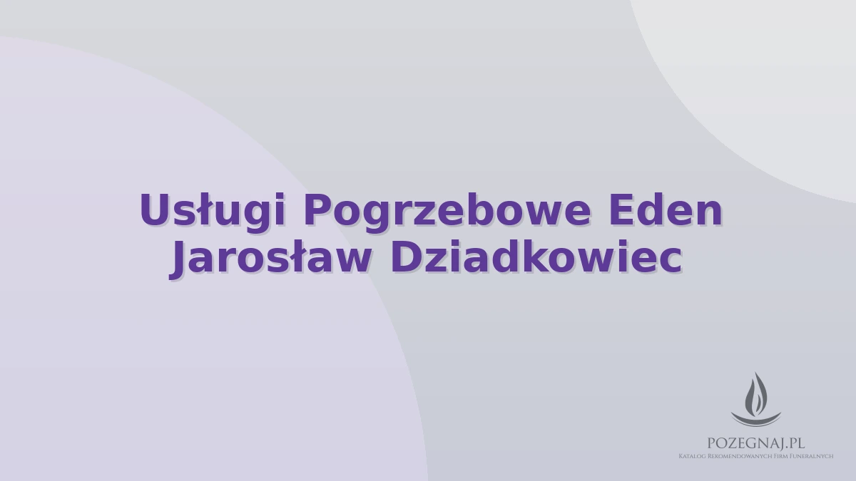 Usługi Pogrzebowe Eden Jarosław Dziadkowiec