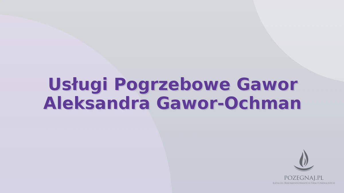 Usługi Pogrzebowe Gawor Aleksandra Gawor-Ochman