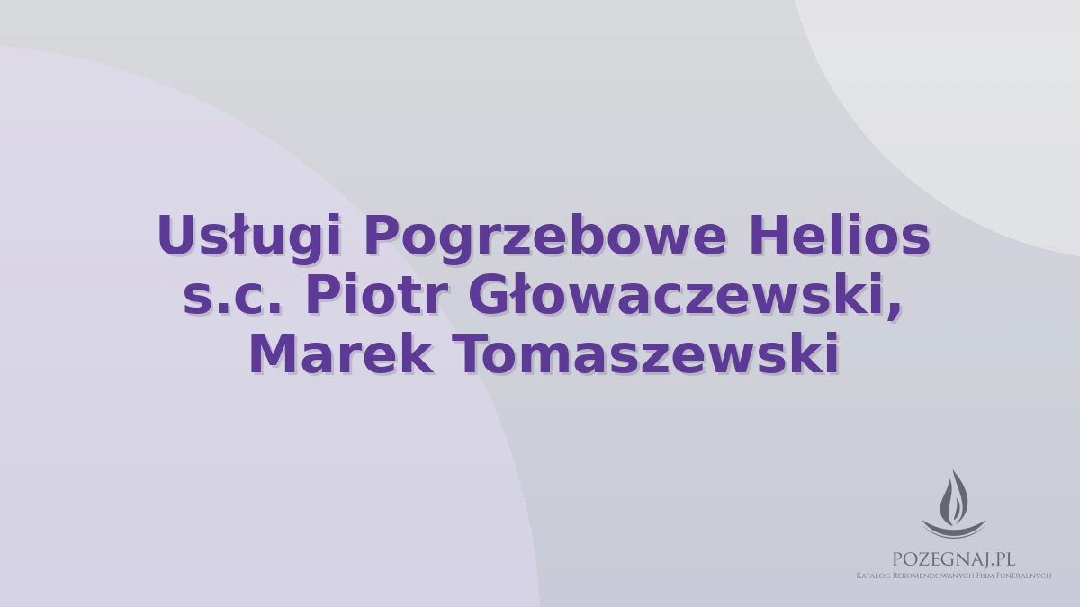 Usługi Pogrzebowe Helios s.c. Piotr Głowaczewski, Marek Tomaszewski