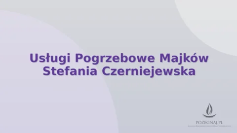 Usługi Pogrzebowe Majków Stefania Czerniejewska