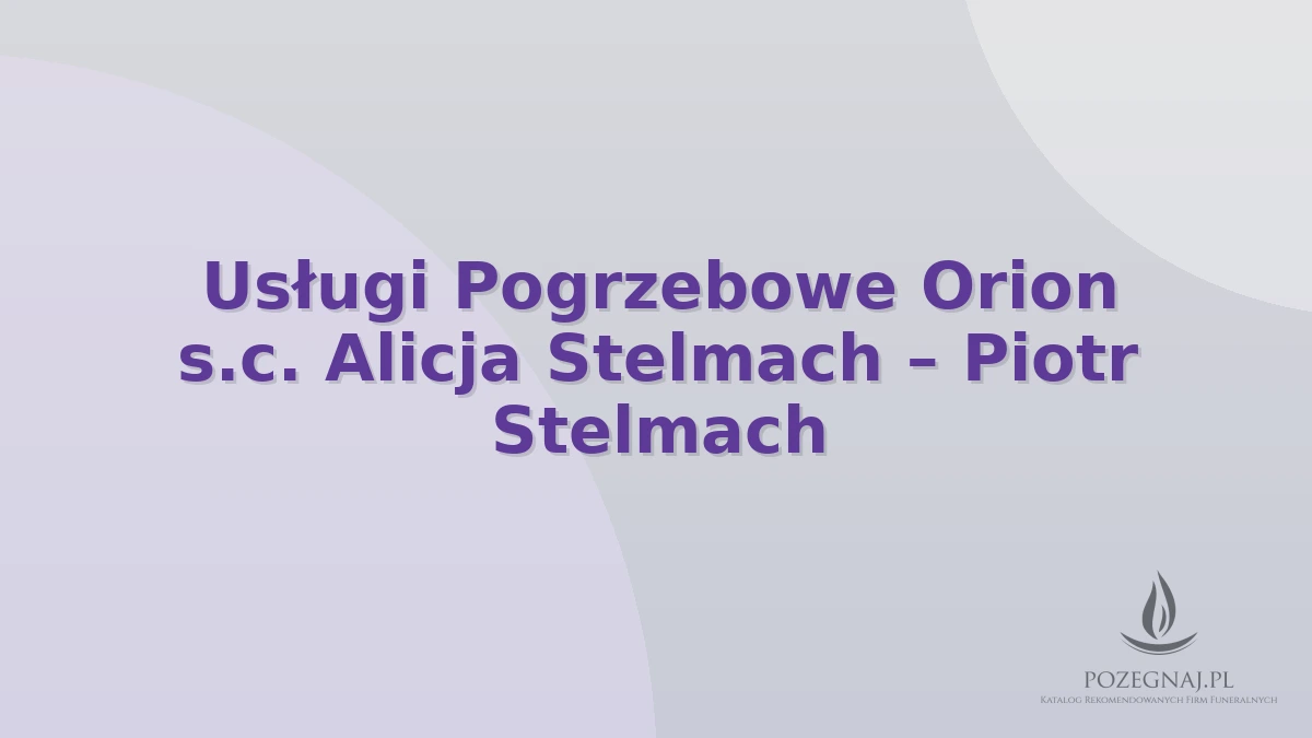 Usługi Pogrzebowe Orion s.c. Alicja Stelmach – Piotr Stelmach