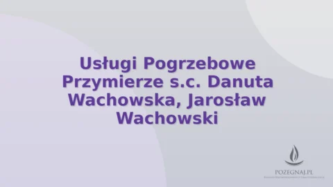 Usługi Pogrzebowe Przymierze s.c. Danuta Wachowska, Jarosław Wachowski