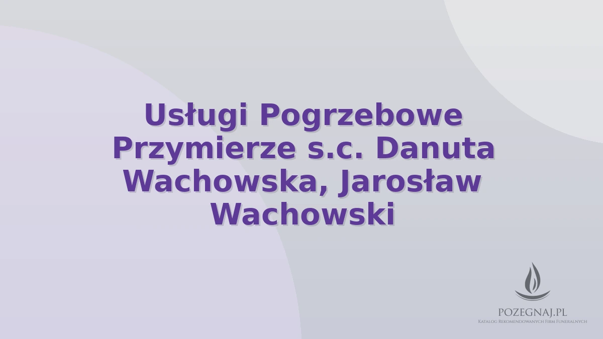 Usługi Pogrzebowe Przymierze s.c. Danuta Wachowska, Jarosław Wachowski