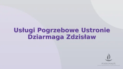 Usługi Pogrzebowe Ustronie Dziarmaga Zdzisław