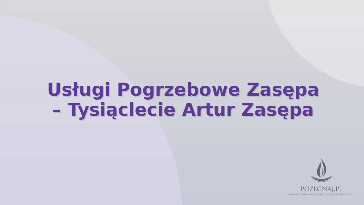 Usługi Pogrzebowe Zasępa – Tysiąclecie Artur Zasępa