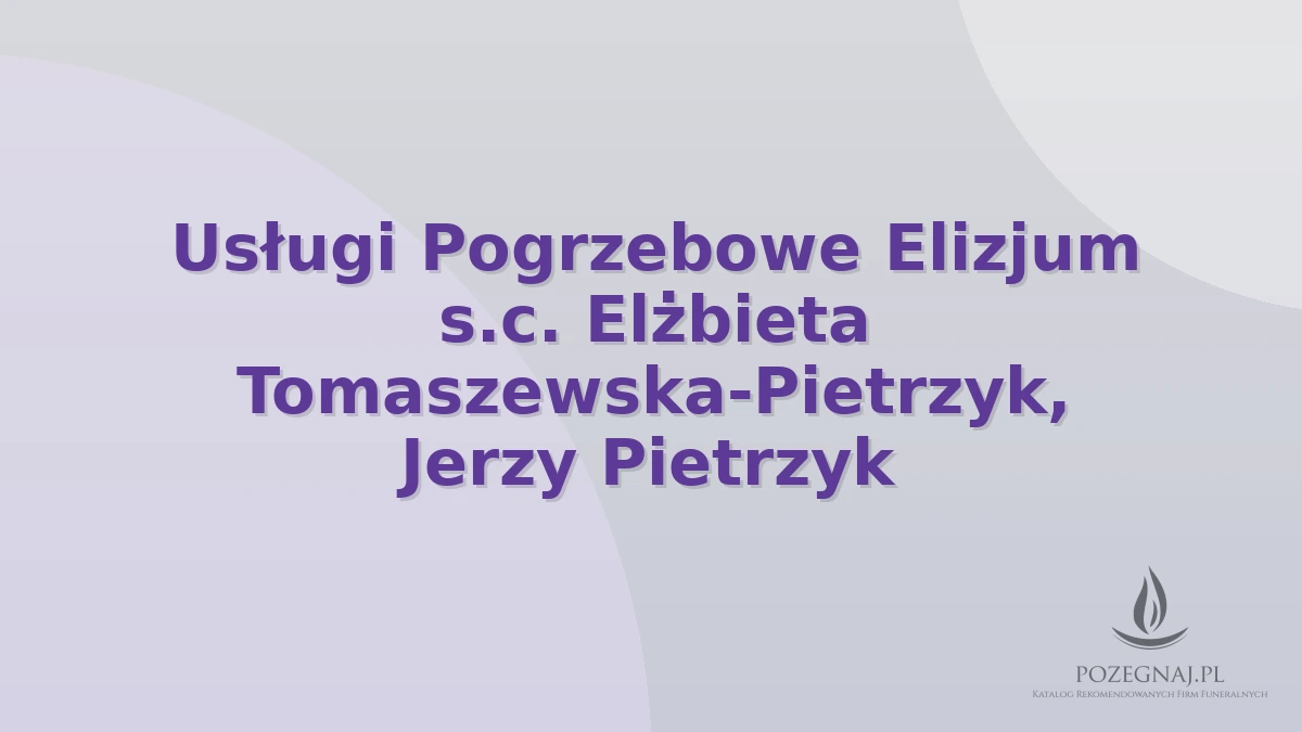 Usługi Pogrzebowe Elizjum s.c. Elżbieta Tomaszewska-Pietrzyk, Jerzy Pietrzyk