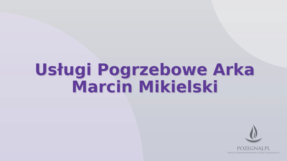 Usługi Pogrzebowe Arka Marcin Mikielski