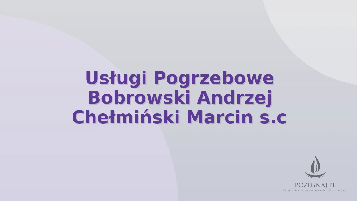 Usługi Pogrzebowe Bobrowski Andrzej Chełmiński Marcin s.c