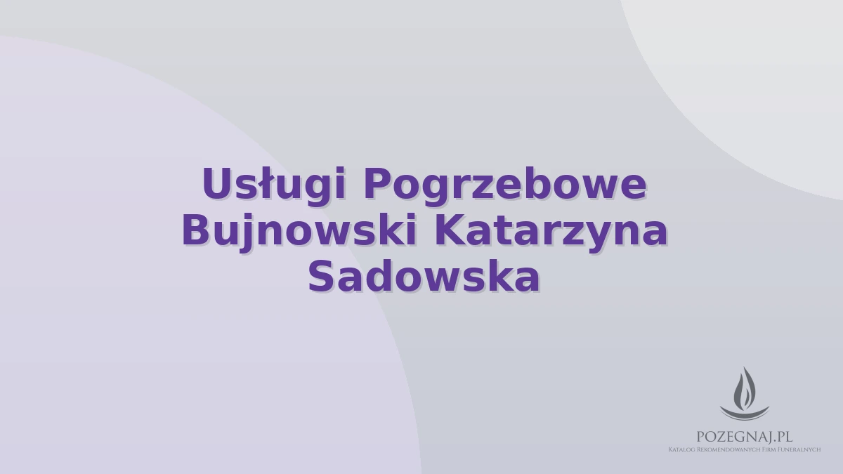 Usługi Pogrzebowe Bujnowski Katarzyna Sadowska