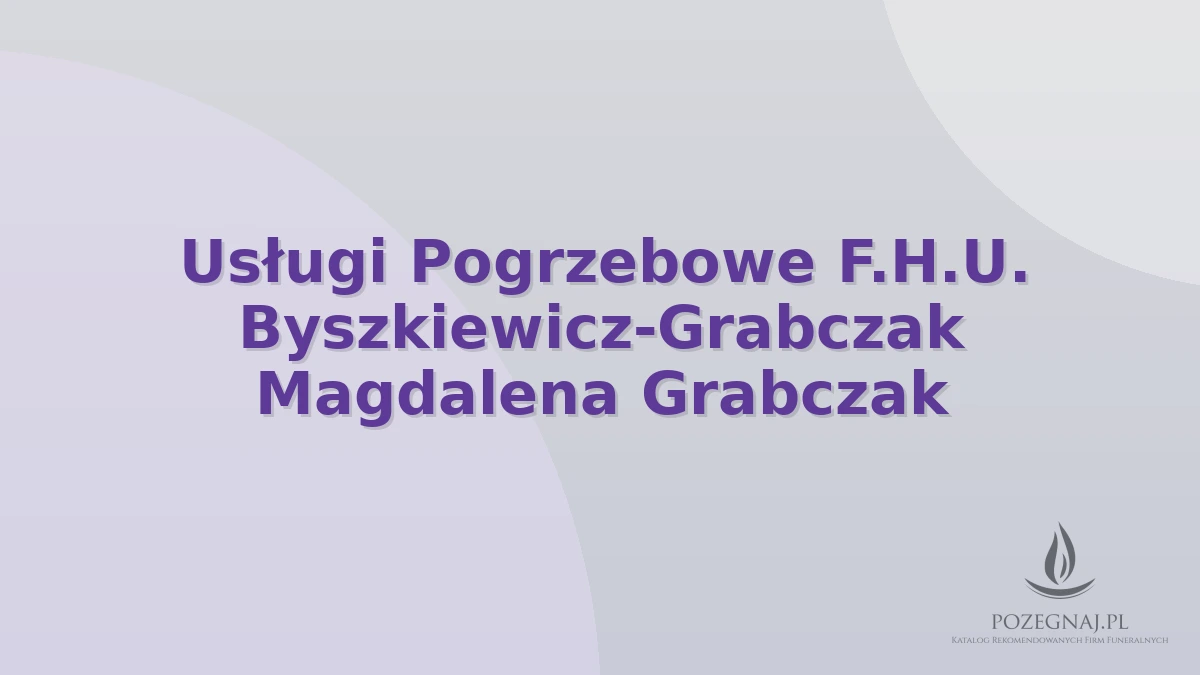Usługi Pogrzebowe F.H.U. Byszkiewicz-Grabczak Magdalena Grabczak