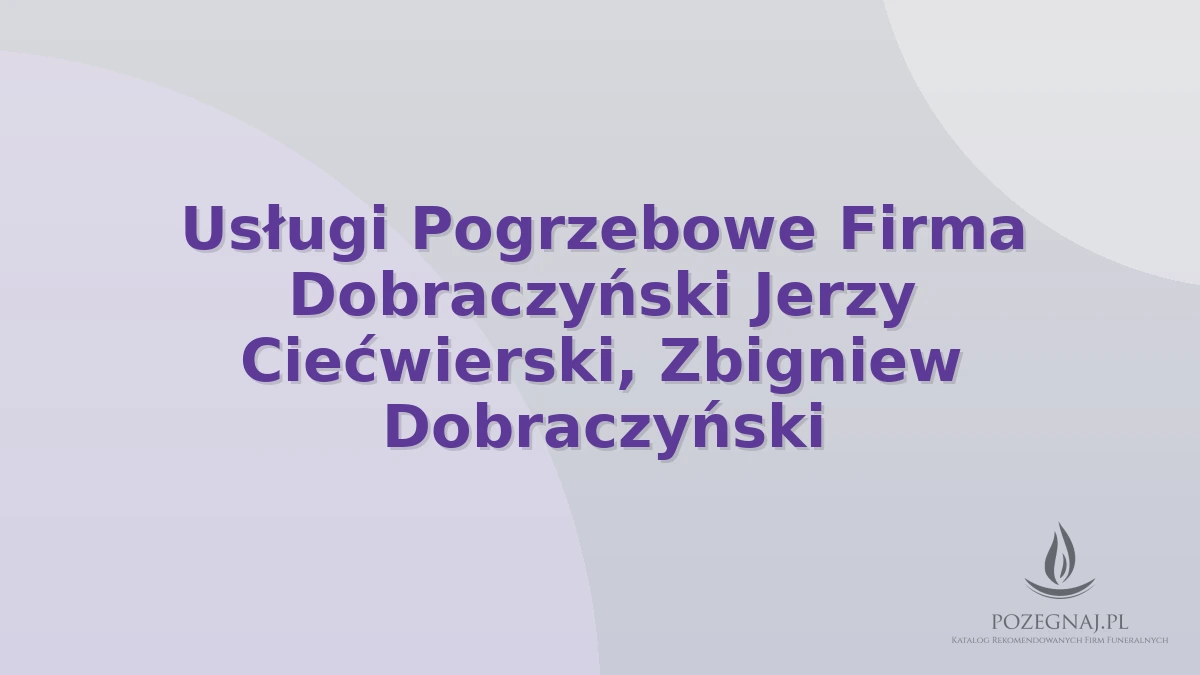 Usługi Pogrzebowe Firma Dobraczyński Jerzy Ciećwierski, Zbigniew Dobraczyński