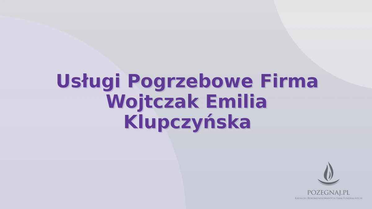Usługi Pogrzebowe Firma Wojtczak Emilia Klupczyńska