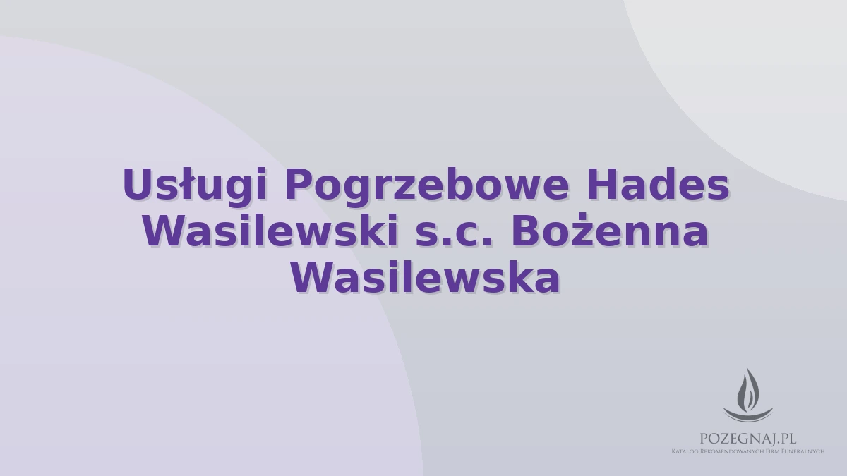 Usługi Pogrzebowe Hades Wasilewski s.c. Bożenna Wasilewska