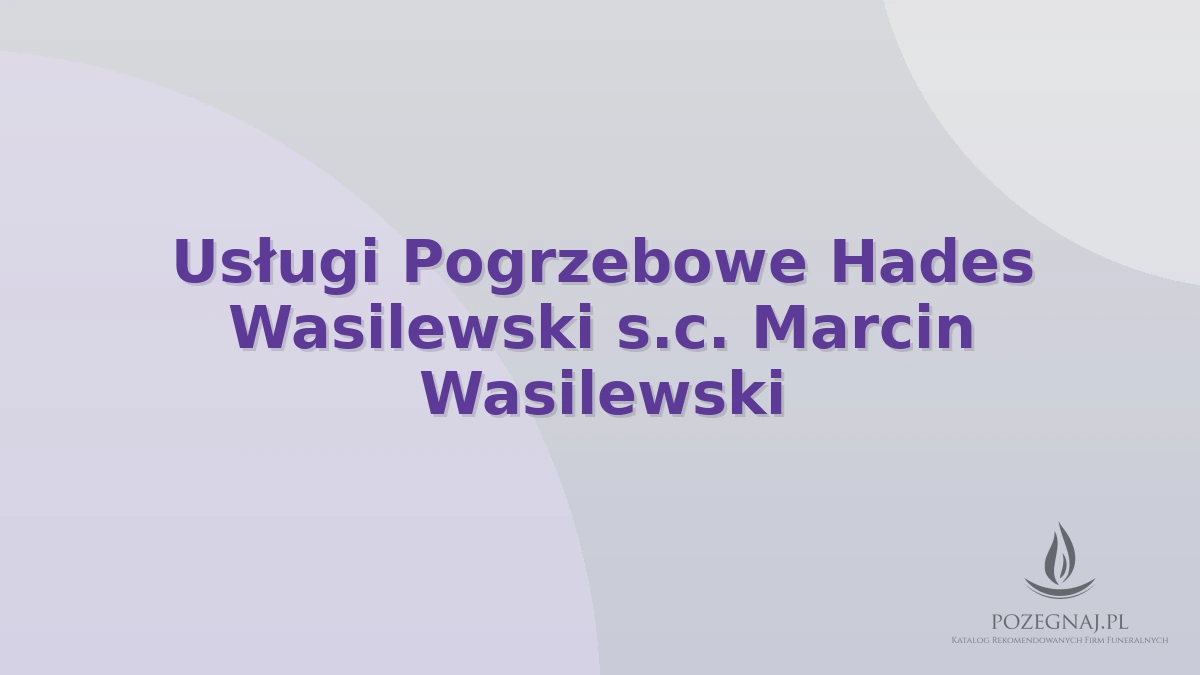 Usługi Pogrzebowe Hades Wasilewski s.c. Marcin Wasilewski