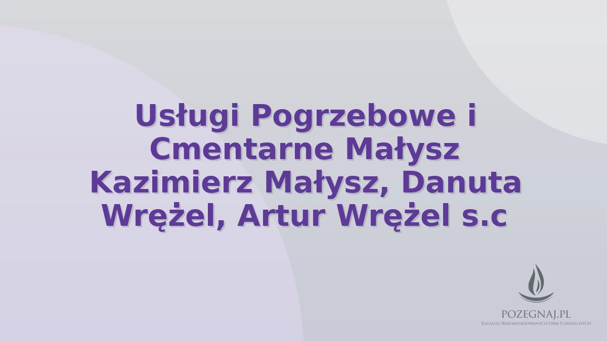 Usługi Pogrzebowe i Cmentarne Małysz Kazimierz Małysz, Danuta Wrężel, Artur Wrężel s.c
