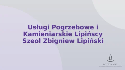 Usługi Pogrzebowe i Kamieniarskie Lipińscy Szeol Zbigniew Lipiński
