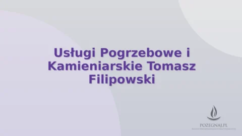 Usługi Pogrzebowe i Kamieniarskie Tomasz Filipowski