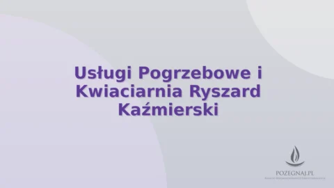 Usługi Pogrzebowe i Kwiaciarnia Ryszard Kaźmierski