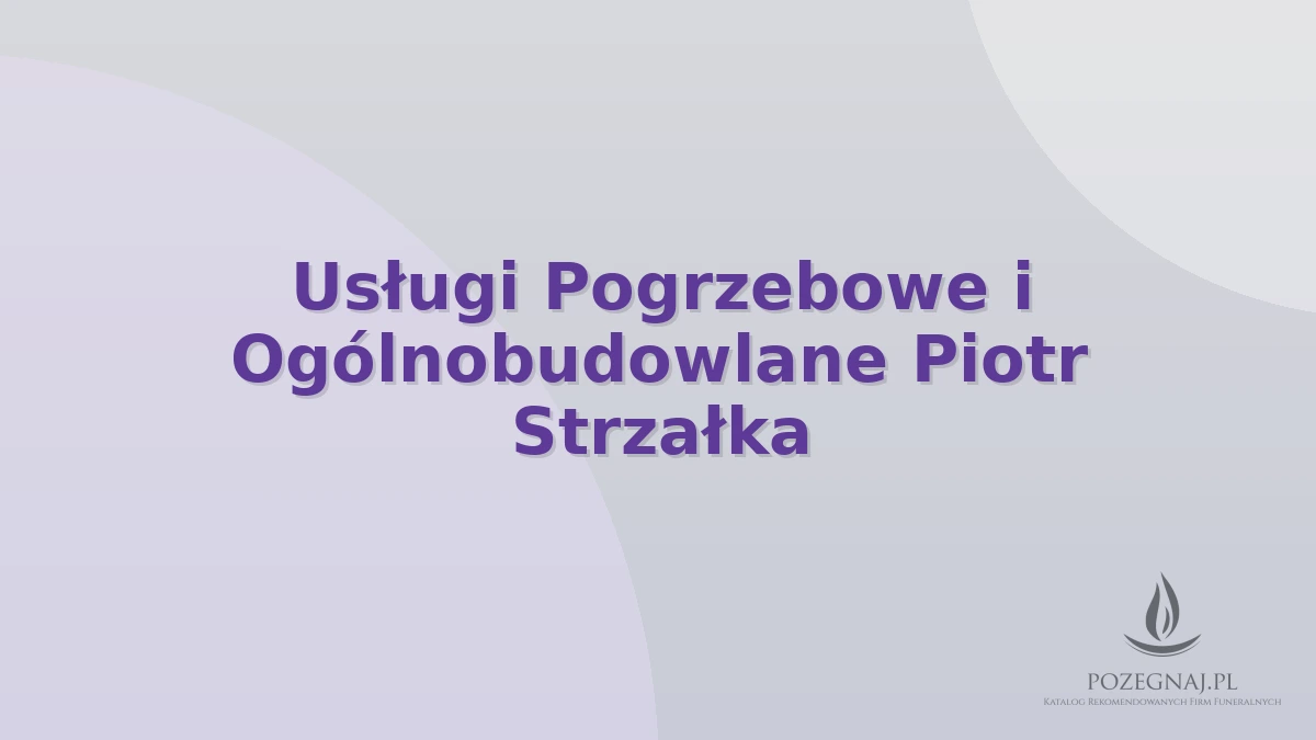 Usługi Pogrzebowe i Ogólnobudowlane Piotr Strzałka